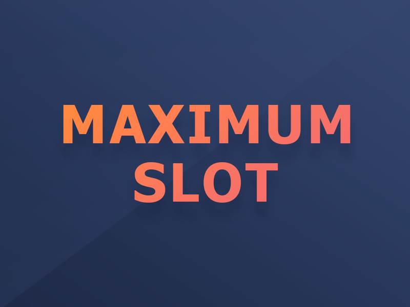 Maximum Slot